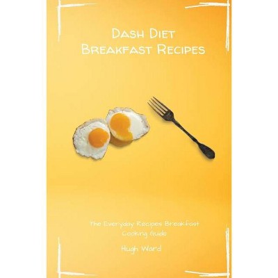 Dash Diet Breakfast Recipes - by  Hugh Ward (Paperback)