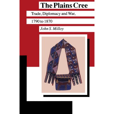 The Plains Cree - (Manitoba Studies in Native History) by  John S Milloy (Paperback)