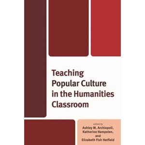 Teaching Popular Culture in the Humanities Classroom - (Education and Popular Culture) (Hardcover) - 1 of 1