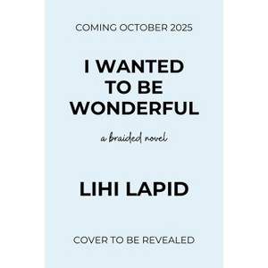 I Wanted to Be Wonderful - by  Lihi Lapid (Paperback) - 1 of 1