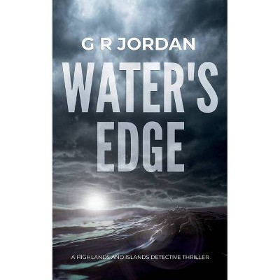 Water's Edge - (Highlands & Islands Detective Thriller) by  G R Jordan (Paperback)