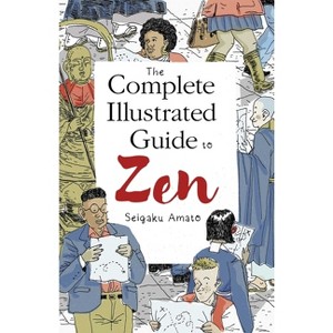 The Complete Illustrated Guide to Zen - by  Seigaku Amato (Paperback) - 1 of 1