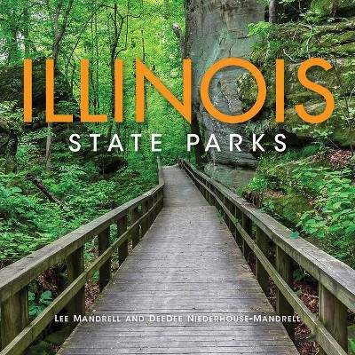 Illinois State Parks - by  Lee Mandrell & Deedee Niederhouse-Mandrell (Hardcover)