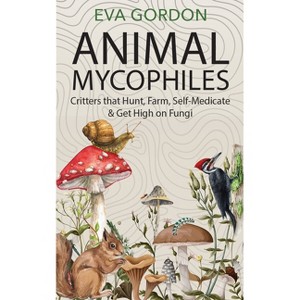 Animal Mycophiles - by  Eva Gordon (Paperback) - 1 of 1