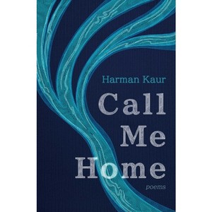 Call Me Home - by  Harman Kaur (Paperback) - 1 of 1