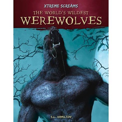 The World's Wildest Werewolves - (Xtreme Screams) by  S L Hamilton (Paperback)