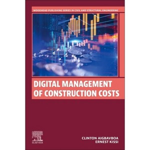 Digital Management of Construction Costs - (Woodhead Publishing Civil and Structural Engineering) by  Clinton Aigbavboa & Ernest Kissi (Paperback) - 1 of 1