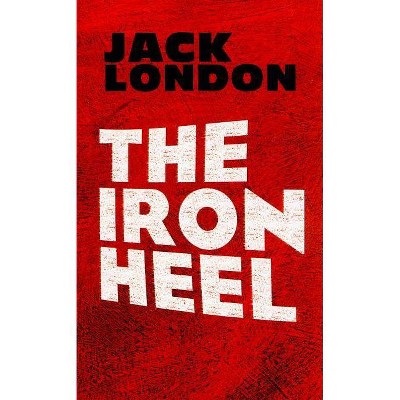 The Iron Heel - (Dover Books on Literature & Drama) by  Jack London (Paperback)