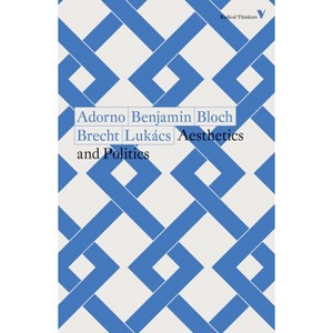 Aesthetics and Politics - by  Theodor Adorno & Walter Benjamin & Ernst Bloch & Bertolt Brecht & Georg Lukacs (Paperback) - 1 of 1