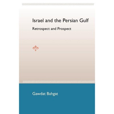 Israel and the Persian Gulf - by  Gawdat G Bahgat (Paperback)