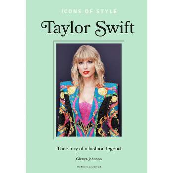 Icons of Style - Taylor Swift - by  Glenys Johnson (Hardcover)