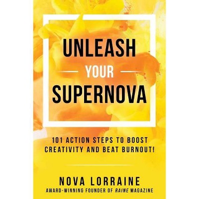 Unleash Your Supernova - by  Nova Lorraine (Hardcover)