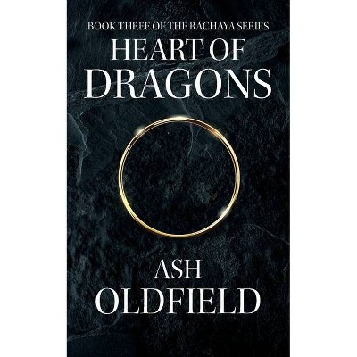 Heart of Dragons - (Rachaya) by  Ash Oldfield (Paperback)