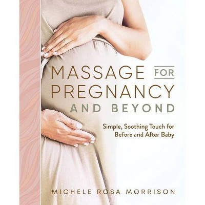 Massage for Pregnancy and Beyond - by  Michele Rosa Morrison (Paperback)