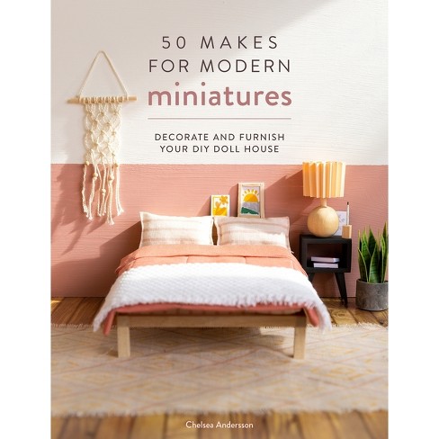 50 Makes for Modern Miniatures - by Chelsea Andersson (Paperback)