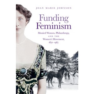 Funding Feminism - (Gender and American Culture) by  Joan Marie Johnson (Paperback) - 1 of 1