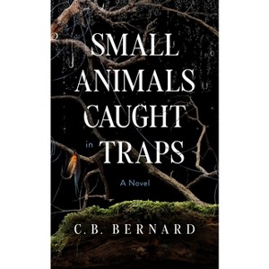 Small Animals Caught in Traps - by  C B Bernard (Paperback) - 1 of 1