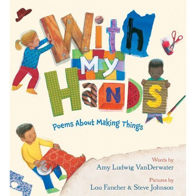 With My Hands - by  Amy Ludwig Vanderwater (Hardcover)