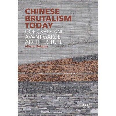 Chinese Brutalism Today - by  Alberto Bologna (Paperback)