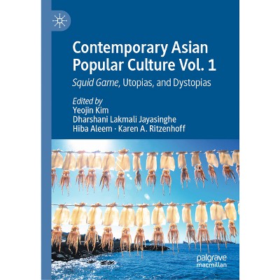 Contemporary Asian Popular Culture Vol. 1 - by  Yeojin Kim & Dharshani Lakmali Jayasinghe & Hiba Aleem & Karen A Ritzenhoff (Hardcover)