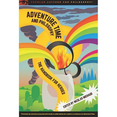 Adventure Time and Philosophy - (Popular Culture and Philosophy) by  Nicolas Michaud (Paperback)