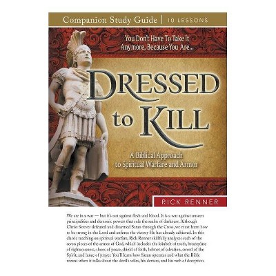 Dressed to Kill Study Guide - by  Rick Renner (Paperback)