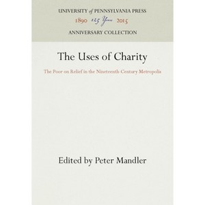 The Uses of Charity - (Anniversary Collection) by  Peter Mandler (Hardcover) - 1 of 1