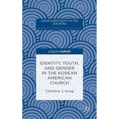 Identity, Youth, and Gender in the Korean American Church - (Asian Christianity in the Diaspora) by  Christine J Hong (Hardcover)