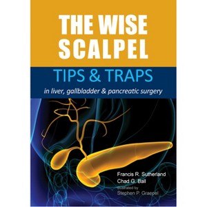 The Wise Scalpel - by  Francis R Sutherland & Chad G Ball (Paperback) - 1 of 1