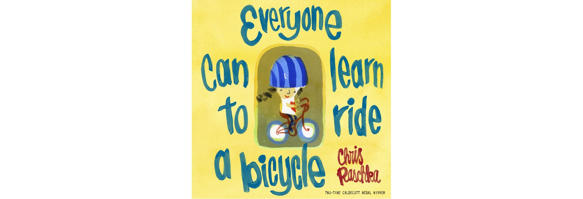 Everyone Can Learn to Ride a Bicycle - by  Chris Raschka (Paperback)