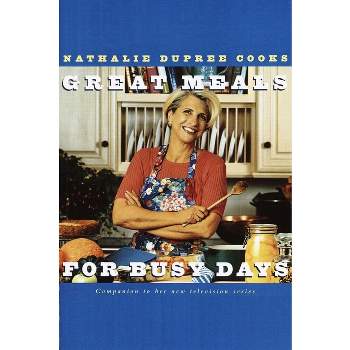 Nathalie Dupree Cooks Great Meals For Busy Days - (Paperback)