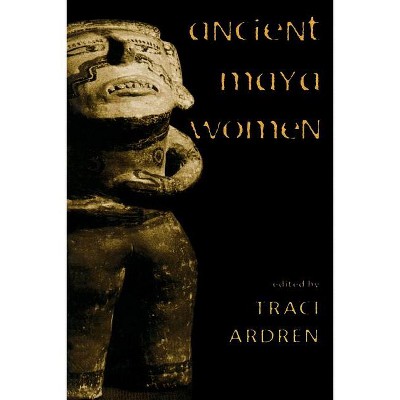 Ancient Maya Women - (Gender and Archaeology) by  Traci Ardren (Paperback)