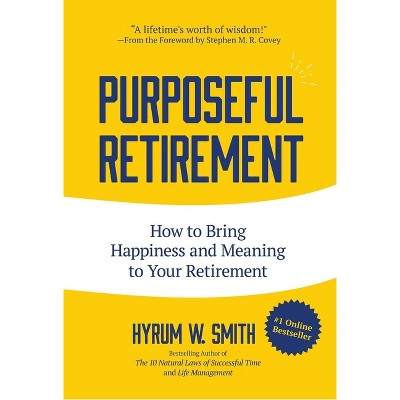 Purposeful Retirement - by  Hyrum W Smith (Paperback)