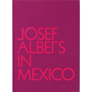 Josef Albers in Mexico - by  Lauren Hinkson (Hardcover) - 1 of 1