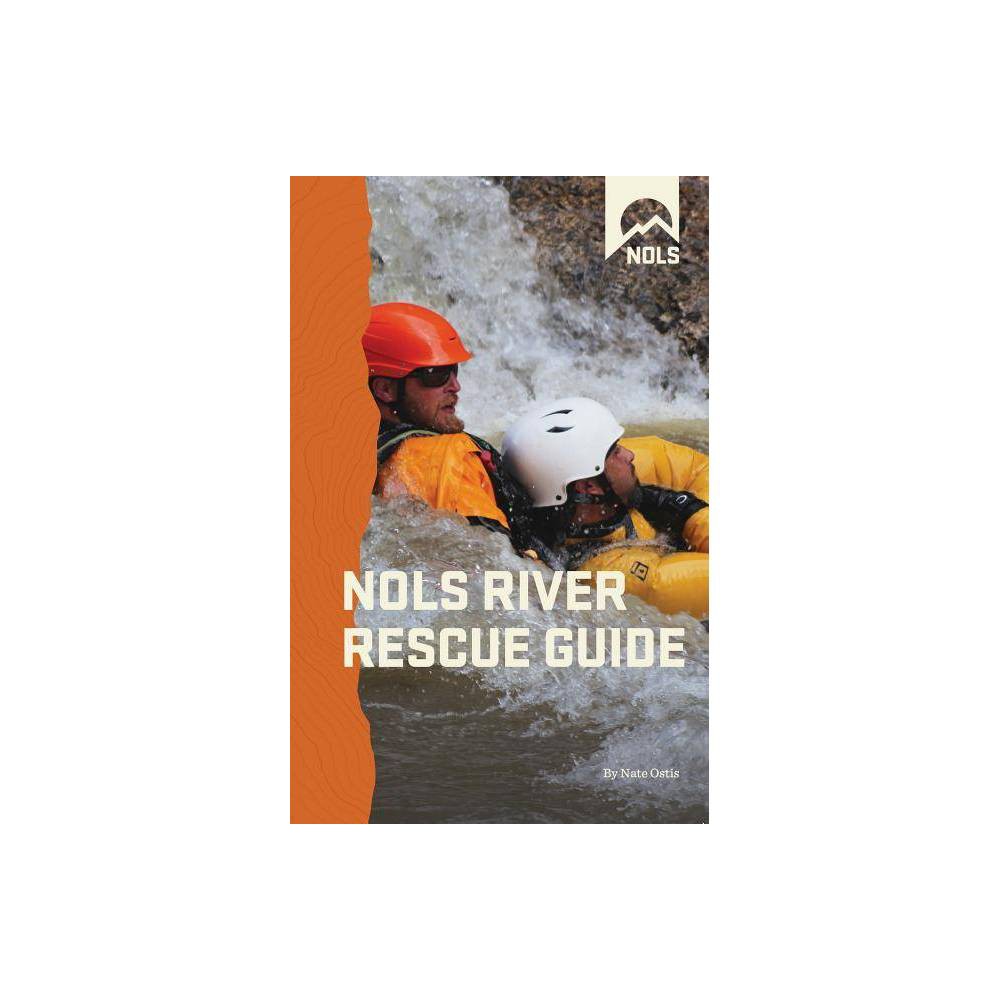 ISBN 9780811713733 product image for Nols River Rescue Guide - (NOLS Library) by Nate Ostis (Paperback) | upcitemdb.com