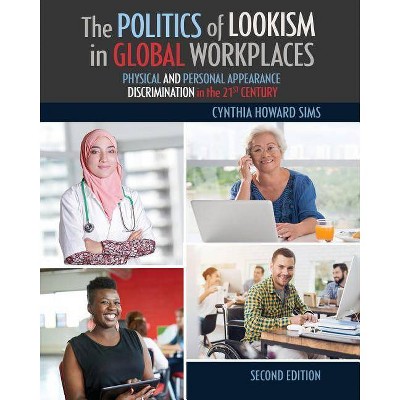 The Politics of Lookism in Global Workplaces - 2nd Edition by  Cynthia H Sims (Paperback)