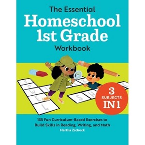 The Essential Homeschool 1st Grade Workbook - (Homeschool Workbooks) by  Martha Zschock (Paperback) - 1 of 1