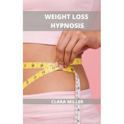 Weight Loss Hypnosis for Women - by  Clara Miller (Hardcover)