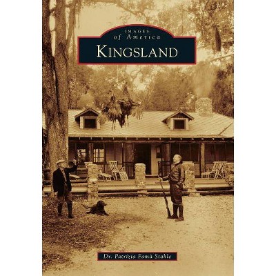 Kingsland - (Images of America) by  Dr Patrizia Fama Stahle (Paperback)