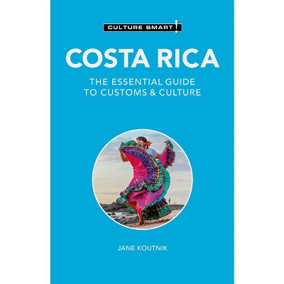 Costa Rica - Culture Smart! - (Culture Smart! The Essential Guide to Customs & Culture) 2nd Edition by  Jane Koutnik (Paperback)
