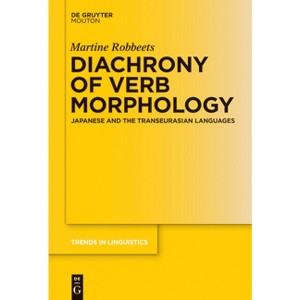 Diachrony of Verb Morphology - (Trends in Linguistics. Studies and Monographs [Tilsm]) by  Martine Robbeets (Paperback) - 1 of 1