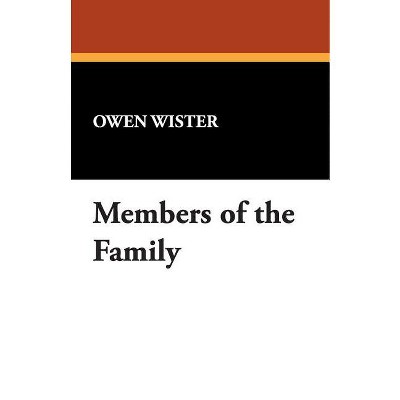 Members of the Family - by  Owen Wister (Paperback)