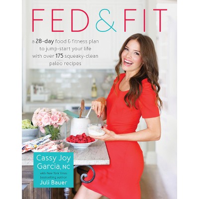 Fed & Fit by Cassy Joy Garcia (Paperback)