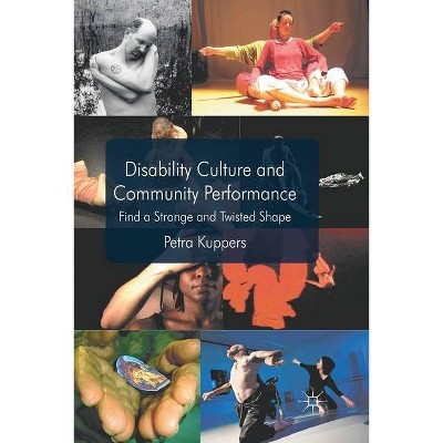 Disability Culture and Community Perform - by  P Kuppers (Paperback)