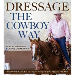 Dressage the Cowboy Way - by  Eitan Beth-Halachmy & Jenni L Grimmett (Paperback)