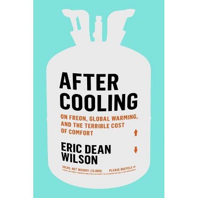 After Cooling - by  Eric Dean Wilson (Hardcover)