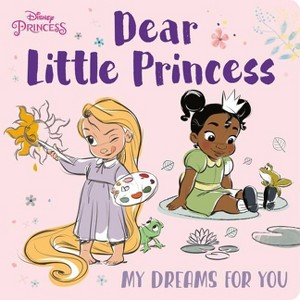 Dear Little Princess: My Dreams for You (Disney Princess) - by  Random House Disney (Board Book) - 1 of 1