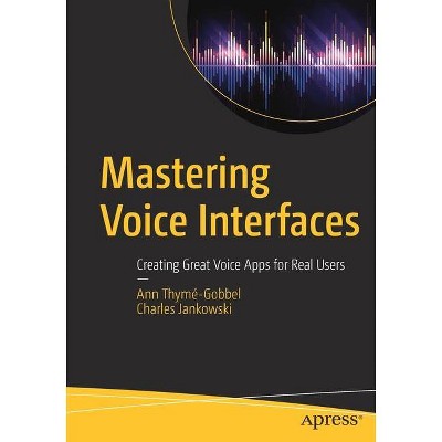 Mastering Voice Interfaces - by  Ann Thymé-Gobbel & Charles Jankowski (Paperback)