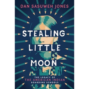 Stealing Little Moon: The Legacy of the American Indian Boarding Schools (Scholastic Focus) - by  Dan Sasuweh Jones (Hardcover) - 1 of 1