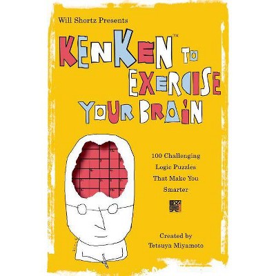 Will Shortz Presents Kenken to Exercise Your Brain - (Will Shortz Presents...) by  Tetsuya Miyamoto & Kenken Puzzle LLC (Paperback)